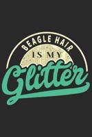 Beagle Hair Is My Glitter