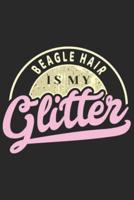 Beagle Hair Is My Glitter