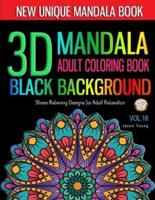 3D MANDALA ADULT COLORING BOOK BLACK BACKGROUND -Stress Relieving Designs for Adult Relaxation Vol.18