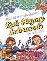 Fun Cute And Stress Relieving Kids Playing Instruments Coloring Book