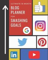 Ultimate 18 Month Blog Planner For Smashing Goals