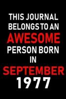 This Journal Belongs to an Awesome Person Born in September 1977