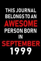 This Journal Belongs to an Awesome Person Born in September 1999