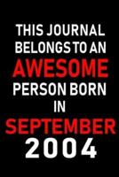 This Journal Belongs to an Awesome Person Born in September 2004