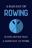 A Bad Day of Rowing Is Still Better Than a Good Day at Work.