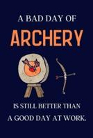 A Bad Day of Archery Is Still Better Than a Good Day at Work.