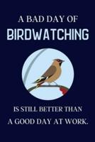 A Bad Day of Birdwatching Is Still Better Than a Good Day at Work.