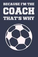 Because I'm the Coach That's Why