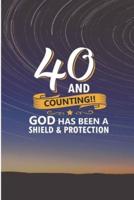 40 and Counting God Has Been A Shield and Protection
