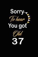 Sorry To Hear You Got Old 37