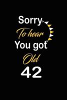 Sorry To Hear You Got Old 42