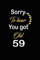 Sorry To Hear You Got Old 59