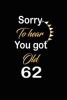 Sorry To Hear You Got Old 62