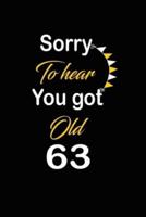 Sorry To Hear You Got Old 63