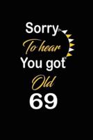 Sorry To Hear You Got Old 69