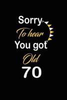 Sorry To Hear You Got Old 70