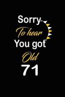 Sorry To Hear You Got Old 71