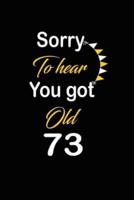 Sorry To Hear You Got Old 73