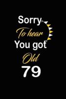 Sorry To Hear You Got Old 79
