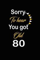 Sorry To Hear You Got Old 80