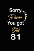 Sorry To Hear You Got Old 81