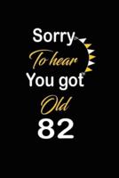 Sorry To Hear You Got Old 82