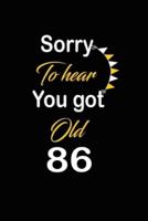 Sorry To Hear You Got Old 86