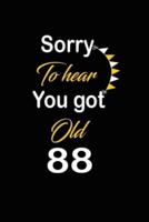 Sorry To Hear You Got Old 88