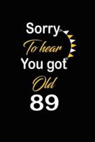 Sorry To Hear You Got Old 89