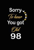 Sorry To Hear You Got Old 98