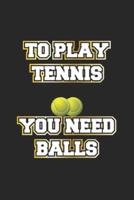To Play Tennis You Need Balls