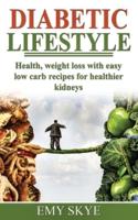 DIABETIC LIFESTYLE: HEALTH, WEIGHT LOSS WITH EASY LOW CARB RECIPES FOR HEALTHIER KIDNEYS