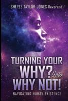 Turning Your Why? Into Why Not?!