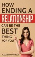 How Ending a Relationship Can Be the Best Thing for You
