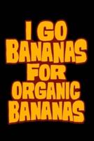 I Go Bananas For Organic Bananas