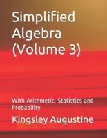 Simplified Algebra (Volume 3)