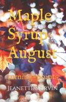 Maple Syrup August