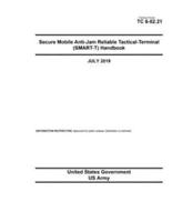 Training Circular TC 6-02.21 Secure Mobile Anti-Jam Reliable Tactical-Terminal (SMART-T) Handbook July 2019