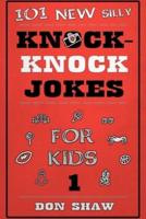 101 New Silly Knock-Knock Jokes for Kids