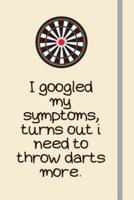 I Googled My Symptoms, Turns Out I Need to Throw Darts More.