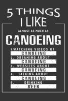 5 Things I Like Almost As Much As Canoeing Watching Videos Of Canoeing Dreaming About Canoeing Websites About Canoeing Talking About Canoeing Drinking Beer