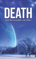 Death and the Incredible Life After!