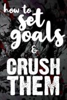 How To Set Goals & Crush Them