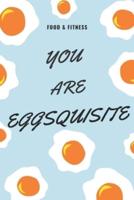 You Are Eggsquisite