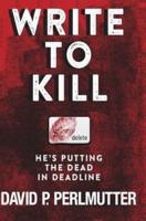 Write To Kill - He's Putting The Dead In Deadline