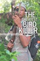 The Greatest Bird Killer