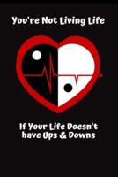 You're Not Living Life If Your Life Doesn't Have Ups & Downs