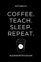 Notizbuch Coffee. Teach. Sleep. Repeat. #Lehramtstudium