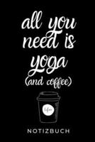 All You Need Is Yoga (And Coffee) Notizbuch