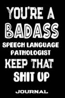 You're A Badass Speech Language Pathologist Keep That Shit Up
